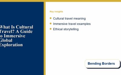 What Is Cultural Travel? A Guide to Immersive Global Exploration